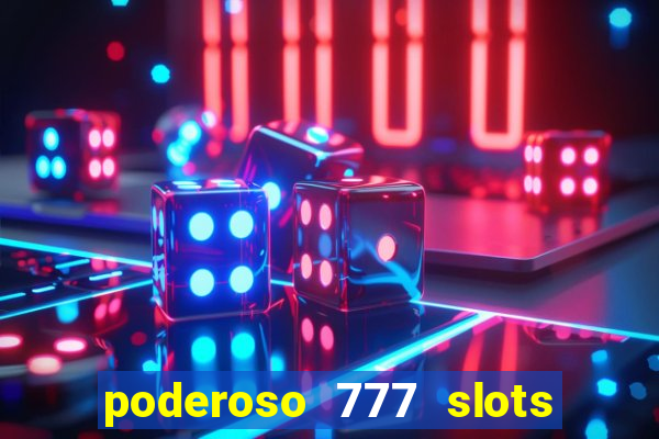 poderoso 777 slots paga mesmo